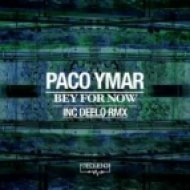 Paco Ymar - Bey For Now (Original Mix)