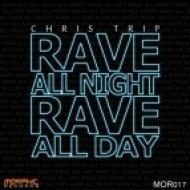 Chris Trip - Rave All Night Rave All Day (Original Mix)