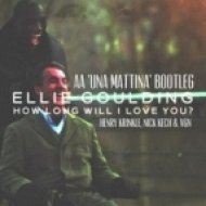 Ellie Goulding, HK, Nick Kech & Vgn - How Long Will I Love You (AA \'Una Mattina\' Bootleg)