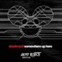 Deadmau5 - Somewhere Up Here (Dead Robot Bootleg)