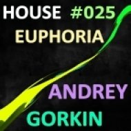 Dj Andrey Gorkin - House Euphoria #025 ()