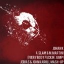 Johan K vs. A.Slam & M.Martini - Everybody Fuckin\' Jump! (Jerias & John Karoll Mash-Up)