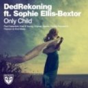 DedRekoning feat. Sophie Ellis-Bextor - Only Child (Pearson & Hirst Remix) (Pearson & Hirst Remix)