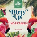 Dirty Up! - Undertaken (Original)