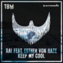 RAI Ft. Esther Von Haze - Keep My Cool (Original Mix)