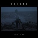 R I T U A L - Wouldn\'t Be Love (Original mix)