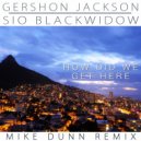 Gershon Jackson & Sio Blackwidow - How Did We Get Here (feat. Sio Blackwidow) (Mike Dunn Remix)