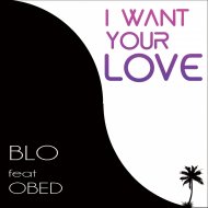 Blo Cox - I Want Your Love (Electro Mix)