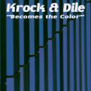 Krok & Dile - Becomes The Color (Original Mix)