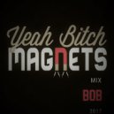 BOB - YEAH BITCH MAGNETS MIX (MIX)
