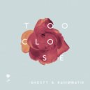 GHOSTT & RADIØMATIK - Too Close (Extended Mix) (Original Mix )