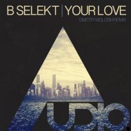 B Selekt - Your Love (Dmitry Molosh Remix) (Original Mix)