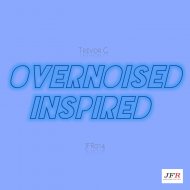 Trevor G - OverNoised Inspired (Original Mix)