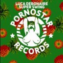 Luca Debonaire - Super Swing (Original Mix)