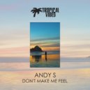 Andy S - Don\'t Make Me Feel (Original Mix)