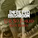 Infected Mushroom - U R So Fucked (RIOT Remix)