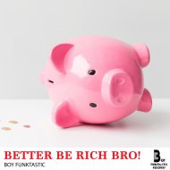 Boy Funktastic - Better Be Rich Bro! (Original mix)