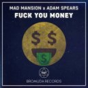 Mad Mansion & Adam Spears - FUCK YOU MONEY (Original)