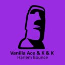 Vanilla Ace & K & K - Harlem Bounce (Angelo Ferreri Remix)