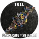 T o l l - Dance Cafe # 29 @ 2018 ()