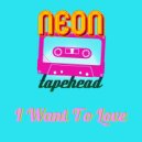 Neon Tapehead - I Want To Love (Original Mix)