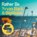 Yvvan Back & Bignoise - Rather Be (Original Mix)