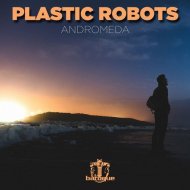 Plastic Robots - Andromeda (Original Mix)