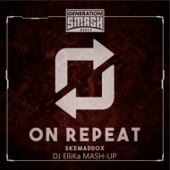 Skemaddox Vs. Sergio Mauri - On Repeat (Dj Ellika Mash Up)