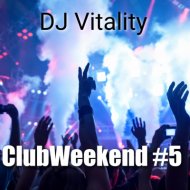 DJ Vitality - ClubWeekend #5 (микс)