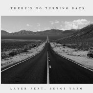 Layer ft. Sergi Yaro - There\'s no turning back (Club Mix)