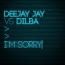 Deejay Jay vs Dilba - I\'m Sorry (Extended Club mix)