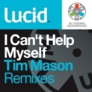 Lucid - I Can\'t Help Myself (Tim Mason Remix)