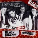 Black Machine - How Gee (DJ STYLEZZ Remix)