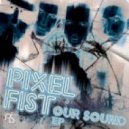Pixel Fist - Our Sound ()