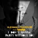 PLAYB4CK vs SuperMartxe - I Don\'t Wanna Party Without You (PLAYB4CK vs. SuperMartxe)