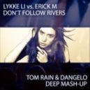 Lykke Li vs. Erick M - Don\'t Follow Rivers (Tom Rain & Dangelo Deep Mash-up)