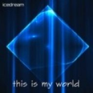 Icedream - This Is My World (Original Mix)