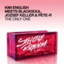 Kim English Meets Blacksoul, Jozsef Keller & Pete-R - The Only One (Maurice Joshua Soul Mix)