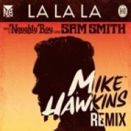 Naughty Boy Feat. Sam Smith - La La La (Mike Hawkins Remix)