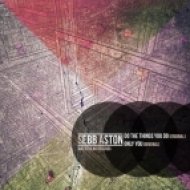 Sebb Aston - Do the Things You Do (Original Mix)