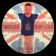 YarosLOVE feat. Adam Lorx - Close Your Eyes (Extended Mix)