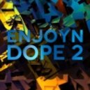 Enjoyn - Dope #2 ()