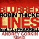 Robin Thicke feat. T.I. & Pharell - Blurred Lines (Andrey Gorkin Remix)