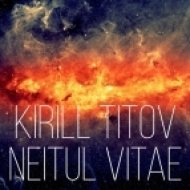 Kirill Titov - Neitul Vitae (Original Mix)