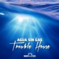 Agua Sin Gas - Trouble House (Vocal Mix)