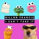 Dillon Francis - I Can\'t Take It (Original mix)