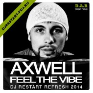 Axwell - Feel The Vibe (Dj Restart Refresh) (Axwell - Feel The Vibe)
