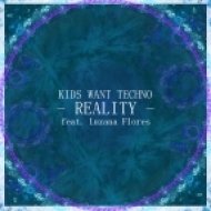 Kids Want Techno - Reality feat. Luzana Flores (Original Mix)