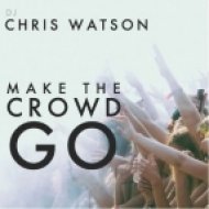 Chris Watson - Make The Crowd Go (Original mix)