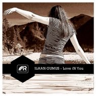 Ilhan Gumus - Love In You (Original Mix)